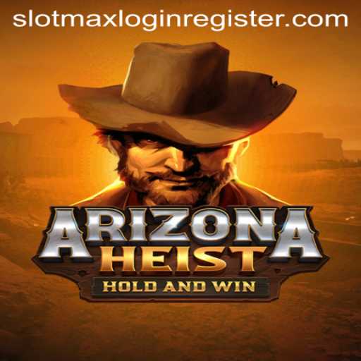 ArizonaHeist: Unveil Thrilling Adventures with Slotmax
