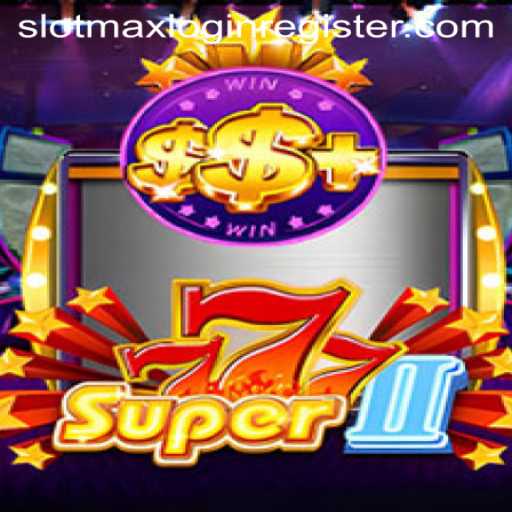 Dive into the World of Super777II: A Guide to Slotmax Login Register and Gameplay